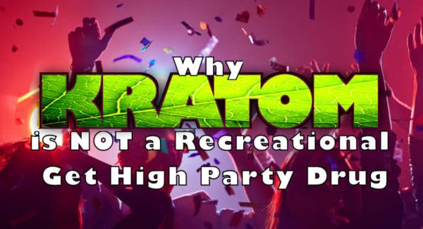 Read more about the article Why Kratom is NOT a Recreational Get High Party Drug