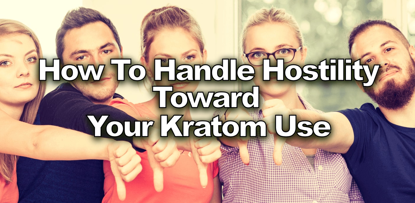 You are currently viewing How To Handle Hostility Toward Your Kratom Use