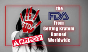 Stop FDA From Getting Kratom Banned Worldwide