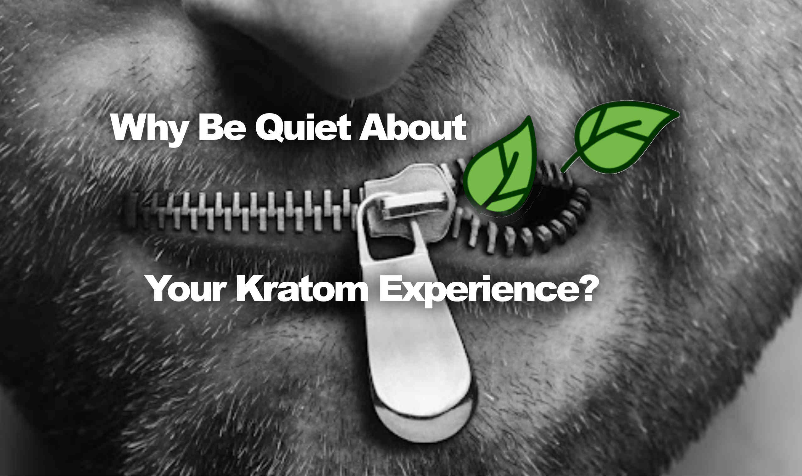 You are currently viewing Why Be Quiet About Your Kratom Experience?