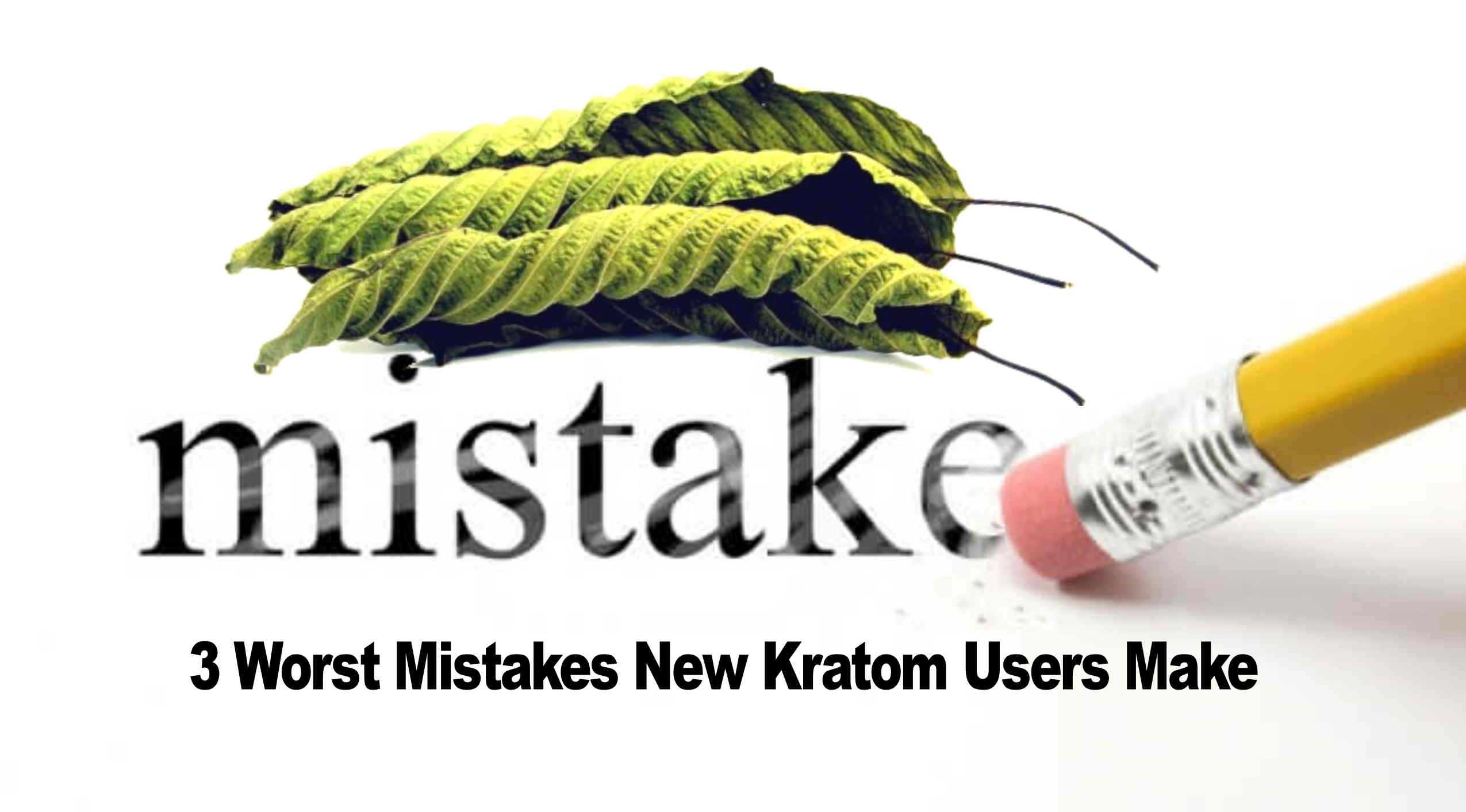 You are currently viewing 3 Worst Mistakes New Kratom Users Make
