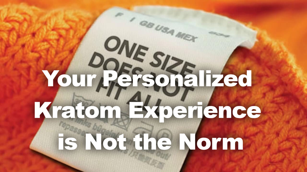 You are currently viewing Your Personalized Kratom Experience is Not the Norm