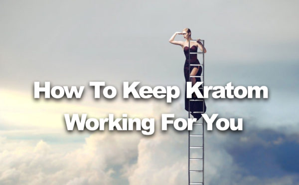 Read more about the article How To Keep Kratom Working for You