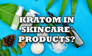 Kratom in Skincare Products
