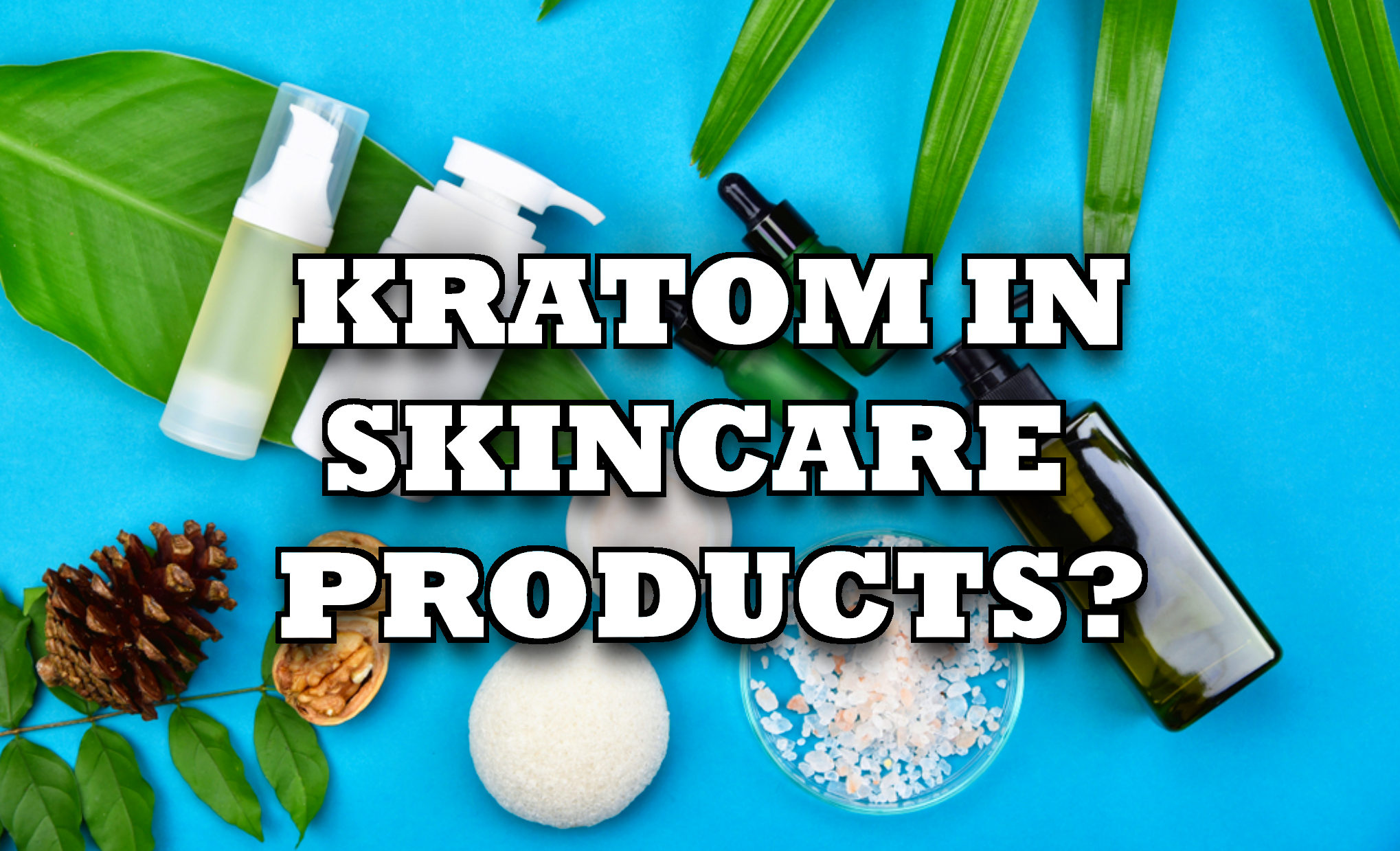 You are currently viewing Kratom in Skincare Products