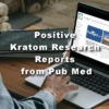 Positive Kratom Research Reports from Pub Med